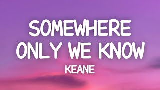 Keane  Somewhere Only We Know Lyrics [upl. by Eelaroc987]