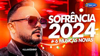 🟥 ALLANZINHO 2024  CD NOVO 6 MUSICAS NOVAS  REPERTÓRIO ATUALIZADO 2024  SOFRÊNCIA 2024 [upl. by Oulman]