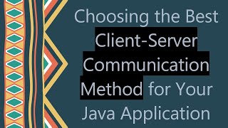 Choosing the Best ClientServer Communication Method for Your Java Application [upl. by Spence528]