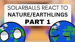 Solarballs react to NatureEarthlings  SOLARBALLS  PART 1 [upl. by Kenwrick]