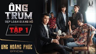 ÔNG TRÙM  DẸP LOẠN GIANG HỒ  ƯNG HOÀNG PHÚC  TẬP 1 FULL [upl. by Kotto]