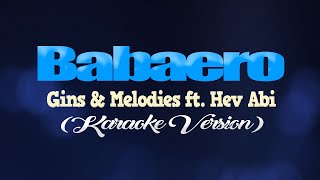 BABAERO  Gins amp Melodies ft Hev Abi KARAOKE VERSION [upl. by Anileva]