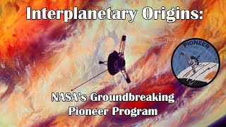 Interplanetary Origins NASAs Groundbreaking Pioneer Program [upl. by Lukas310]