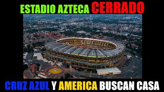 EL ESTADIO AZTECA HA SIDO CERRADO América y Cruz Azul a buscar nueva casa [upl. by Anerys295]