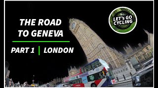 Lets GO Cycling  The Road to Geneva  PART 1 LONDON [upl. by Solraced]