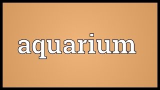 Aquarium Meaning [upl. by Virginia15]