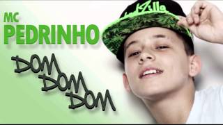 MC Pedrinho  Dom Dom Dom [upl. by Noyahs]