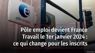 Pôle emploi devient France Travail le 1er janvier 2024  ce qui change pour les inscrits [upl. by Noinatrad215]