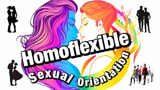 Homoflexible Breaking Boundaries Embracing Homoflexibility in a World of Diverse Sexual Identities [upl. by Stroup]