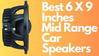 TOP 5 BEST 6 X 9 INCHES MID RANGE CAR SPEAKERS 2023 Uncover the Secrets to Amazing Sound [upl. by Thora]