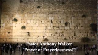 Prayer or Prayerlessness  Pastor Anthony Walker [upl. by Ytitsahc]