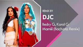 Becky G KAROL G  MAMIII Bachata Remix Versión DJC [upl. by Fenwick]