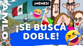 MEMES🤣 ¡Se busca Doble de AMLO para la Oposición Moralmente Derrotada [upl. by Starinsky]