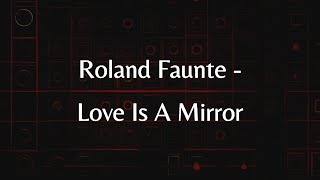 Roland Faunte  Love Is A Mirror lyrics [upl. by Haeel431]