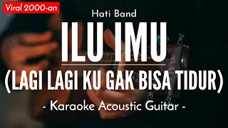 Lagi Lagi Ku Gak Bisa Tidur Ilu Imu  Hati Band Karaoke Akustik [upl. by Ainatnas]