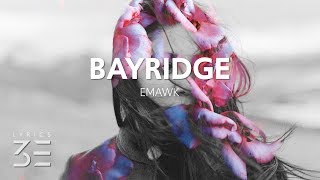 emawk  bayridge Lyrics [upl. by Asaeret]