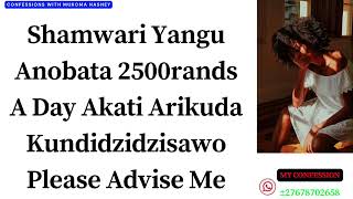 Shamwari YanguAnobata 2500randsA Day Akati ArikudaKundidzidzisawoPlease Advise Me [upl. by Lussi647]