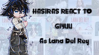 Hashiras react to Giyuu as Lana Del Rey  ♡︎ [upl. by Tali]