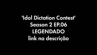 LEGENDADO Idol Dictation Contest  Season 2 EP06 link na descrição [upl. by Enelyad]