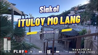 Siakol  ITULOY MO LANG lyrics REGGAE musicvideo [upl. by Ahsiem725]