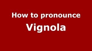 How to pronounce Vignola ItalianItaly  PronounceNamescom [upl. by Refannej518]