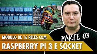 Módulo de 16 relés com Raspberry Pi 3 utilizando Socket  Pt3 [upl. by Kemble]