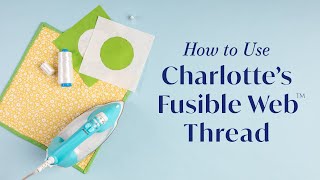 How to Use Charlottes Fusible Web™ Thread [upl. by Leay584]