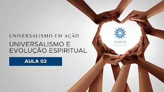 Universalismo em Ação  Universalismo e Evolução Espiritual aula 02 [upl. by Nosmas]