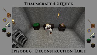 Thaumcraft Quick 42 E06  Deconstruction Table [upl. by Hgieleak]