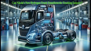 Can Nikolas New Hydrogen Truck Transform the Trucking Industry [upl. by Lambart]