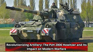 Revolutionizing Artillery The PzH 2000 Howitzer and Its Impact on Modern Warfare [upl. by Nilesoj619]