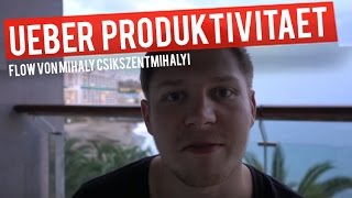 Wie du krankhafte Produktivität vermeidest  Flow von Mihaly Csikszentmihalyi [upl. by Staley867]