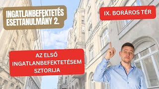 Az első ingatlanbefektetésem sztorija  IX Boráros tér Esettanulmány 2 [upl. by Imehon]