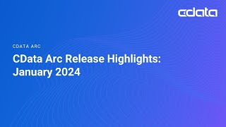 CData Arc Release Highlights January 2024 [upl. by Atok]