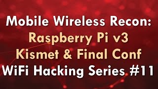 Mobile Wireless Recon Raspberry Pi v3 Kismet amp Final Conf  WiFi Hacking Series 11 [upl. by Hetty]