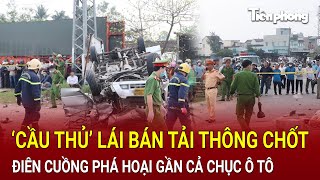 Bản tin thời sự  ‘Cầu thủ’ lái bán tải điên cuồng thông chốt CSGT phá hoại gần cả chục ô tô [upl. by Rona]