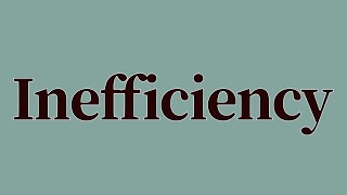 Inefficiency Meaning and Definition [upl. by Eillime]