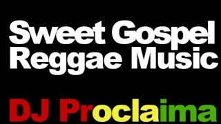 SWEET GOSPEL REGGAE MIX 2016 DJ PROCLAIMA REGGAE TAKEOVER SHOW [upl. by Zarihs]