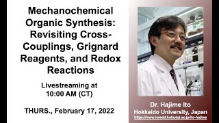 Dr Hajime Ito  Mechanochemical Synthesis CrossCouplings Grignard Reagents and Redox Reactions [upl. by Lecrad]