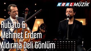 Aldırma Deli Gönlüm  Rubato amp Mehmet Erdem [upl. by Ahsimak]