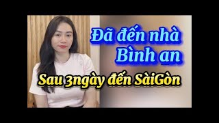 Đã đến nhà bình an sau 3ngày đến SàiGòn [upl. by Heady]