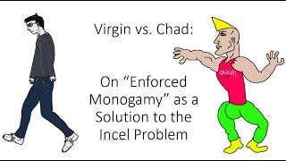 quotVirgin vs Chad On Enforced Monogamy as a Solution to the Incel Problemquot [upl. by Akihsan]