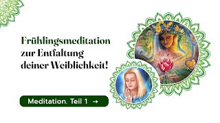 Meditation Frühlingsmeditation zur Entfaltung deiner Weiblichkeit Teil 1 Spiritueller Kanal [upl. by Adihahs]