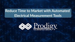 Reduce Time to Market with Automated Electrical Measurement Tools from Prodigy Technovations [upl. by Nohtan]