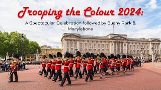 Trooping the Colour 2024 A Spectacular Celebration followed by Bushy Park and Marylebone [upl. by Nielsen14]