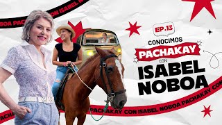 Ep13 Conocimos Pachakay con Isabel Noboa Complejo TURÍSTICO [upl. by Melony383]