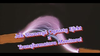 Jak Stworzyć Ognisty Efekt z Transformatora Monito [upl. by Phio312]