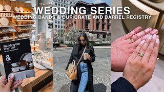 WEDDING SERIES shopping for wedding bands our crate amp barrel wedding registry amp more  ep 4 [upl. by Nalrah]