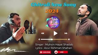 Muhsin Hayat Shahdab Chitrali New Song 2024  Khowar New Song 2024 [upl. by Nike677]