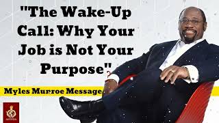 quotThe WakeUp Call Why Your Job is Not Your Purposequot  Myles Munroe Message [upl. by Luther]